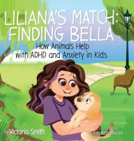 Title: Liliana's Match: How Animals Help Kids with ADHD and Anxiety, Author: Victoria Smith