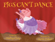 Title: Pigs Can't Dance, Author: Madisyn Ivey