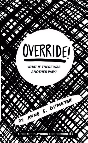 OVERRIDE! What If There Was Another Way?: A Pocket Playbook for Possibility