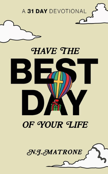 Have The Best Day Of Your Life: A 31 Day Devotional