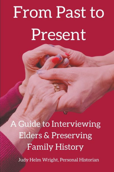 From Past to Present: A Guide Interviewing Elders & Preserving Family History