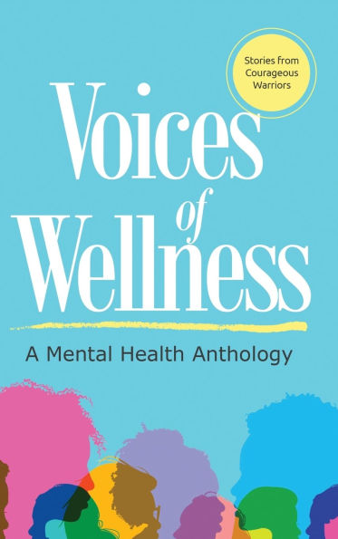 Voices of Wellness: A Mental Health Anthology: A Mental Health Anthology