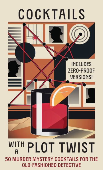 Cocktails with a Plot Twist: 50 Murder Mystery Cocktails for the Old-Fashioned Detective