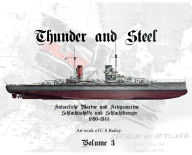 Title: Thunder and Steel Vol 3: Imperial German and Kriegsmarine Battleships and Battlecruisers 1892 - 1945, Author: Chad Bailey