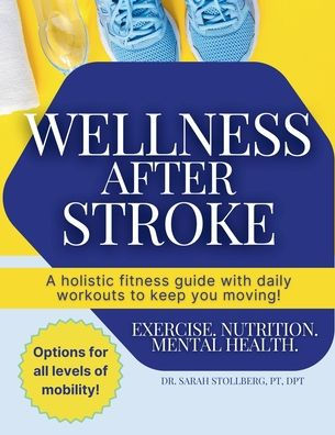 Wellness After Stroke: A holistic fitness guide with daily workouts to keep you moving!