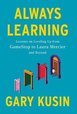 Always Learning: Lessons on Leveling Up, from GameStop to Laura Mercier and Beyond