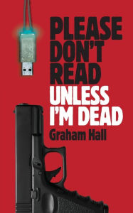 Free books to download on iphone Please Don't Read, Unless I'm Dead in English by Graham Hall CHM