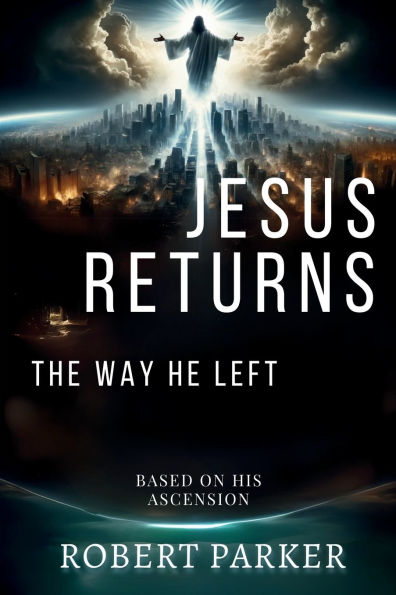 Jesus Returns the Way He Left: Based on His Ascension