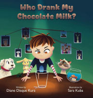 Title: Who Drank My Chocolate Milk?, Author: Diane Disque Kurz