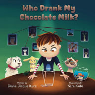 Title: Who Drank My Chocolate Milk?, Author: Diane Disque Kurz