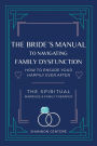 The Bride's Manual to Navigating Family Dysfunction