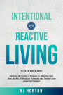 Reactive Living VS Intentional Living: IGNITE YOUR LIFE - Embrace the Power of Purpose, Break Free from Mindless Normalcy, and Unleash your Amazing Potential!