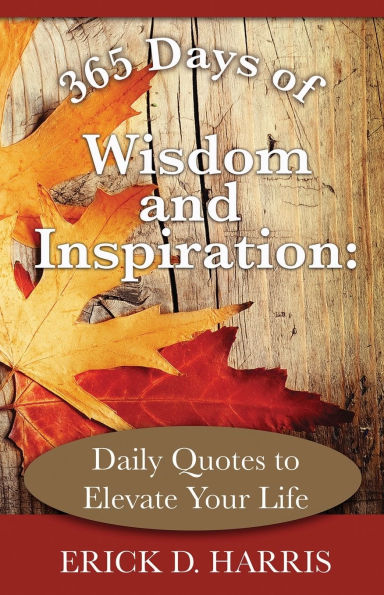 365 Days of Wisdom & Inspiration: Quotes to Elevate Your Life