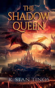 Title: The Shadow Queen: An Epic Fantasy Novel, Author: K. Stan Tinos