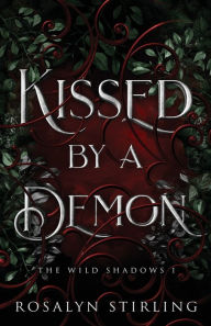 Title: Kissed by a Demon: A Dark Fantasy Romance, Author: Rosalyn Stirling