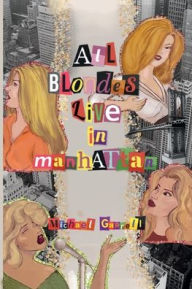 Title: All Blondes Live In Manhattan, Author: Michael Garrell