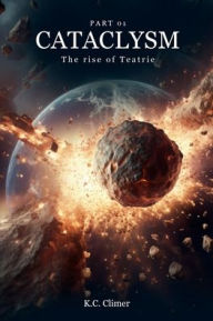 Title: Cataclysm - The Rise of Teatrie Part 1, Author: K. C. Climer