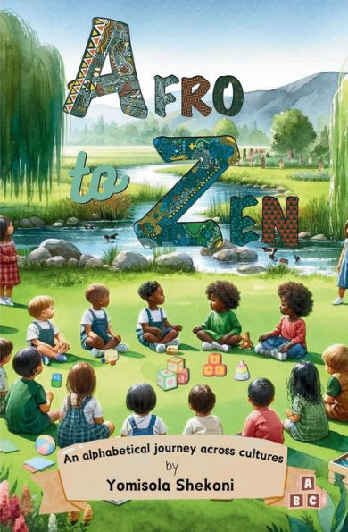 Afro to Zen - an Alphabetical Journey Across Cultures: A Diversity Themed ABC Picture Book for Babies, Toddlers and Preschoolers