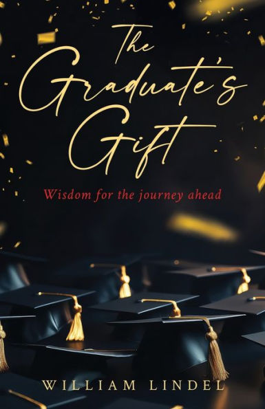 The Graduate's Gift: Wisdom for the journey ahead