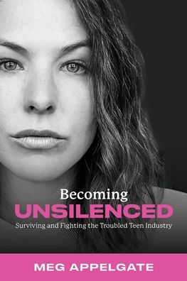 Becoming UNSILENCED: Surviving and Fighting the Troubled Teen Industry