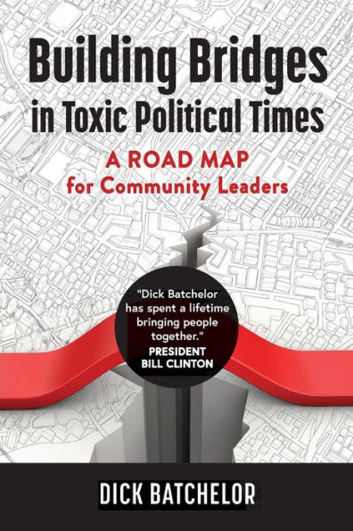 Building Bridges Toxic Political Times: A Road Map for Community Leaders