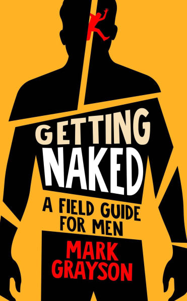 Getting Naked: A Field Guide for Men