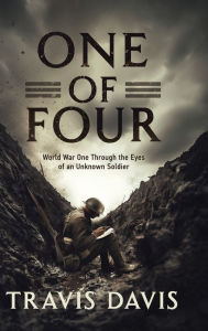 Title: One of Four: World War One Through the Eyes of an Unknown Soldier, Author: Travis Davis