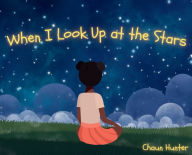 Title: When I Look Up at the Stars, Author: Chaun Hunter