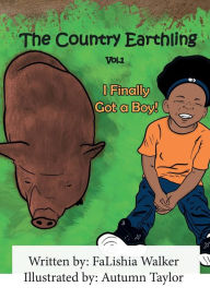 Title: The Country Earthling: I Finally Got a Boy!, Author: FaLishia Walker