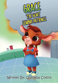 Title: Grace the Goat Learns Patience, Author: Qusheba Collins