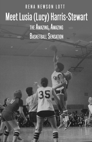 Meet Lusia (Lucy) Harris-Stewart: The Amazing, Amazing Female Basketball Sensation