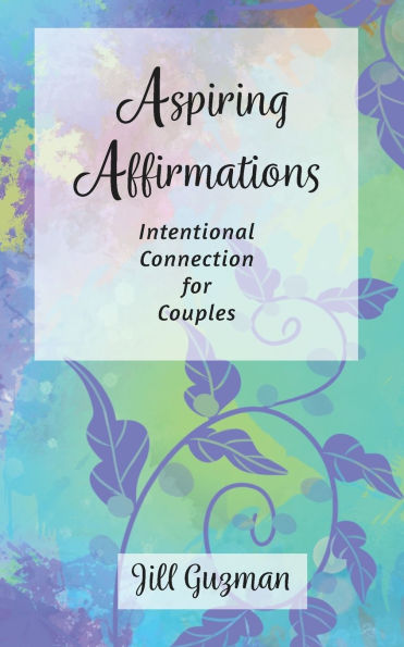 Aspiring Affirmations: Intentional Connection for Couples