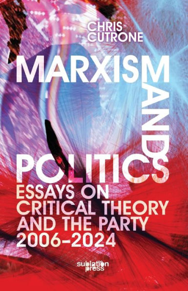 Marxism and Politics: Essays on Critical Theory 2006-2024
