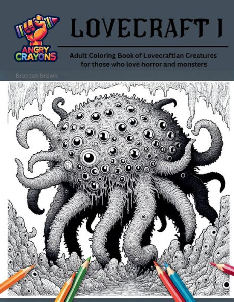 Lovecraft I: Angry Crayons - Lovecraft I: Adult Coloring Book of Lovecraftian Creatures, for those who love horror and monsters