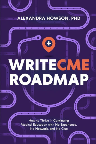 WriteCME Roadmap: How to Thrive in Continuing Medical Education with No Experience, No Network, and No Clue