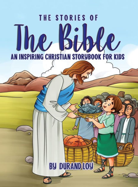 The Stories of the Bible: An Inspiring Christian Storybook for Kids by ...