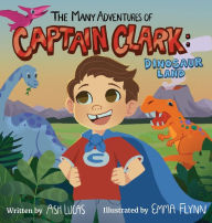 Ebook for cell phones free download The Many Adventures of Captain Clark: Dinosaur Land 9798990191501 PDB MOBI by Ash Lucas, Emma Flynn