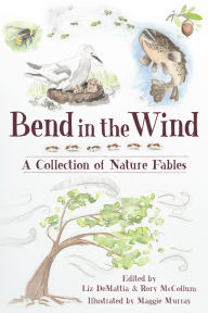 Title: Bend in the Wind: A Collection of Nature Fables, Author: Liz DeMattia