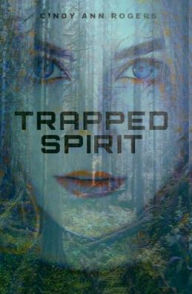 Title: Trapped Spirit, Author: Cindy Ann Rogers