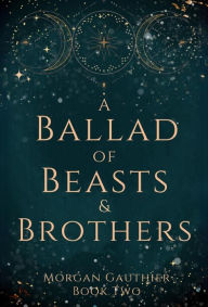 Amazon ebook kostenlos download A Ballad of Beasts and Brothers RTF by Morgan Gauthier (English Edition) 9798990205215