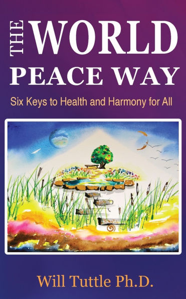 The World Peace Way: Six Keys to Health and Harmony for All