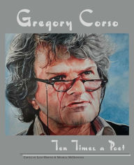 Title: Gregory Corso: Ten Times a Poet, Author: Leon Horton