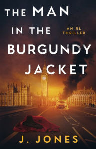 Title: The Man in the Burgundy Jacket: An RL Thriller, Author: J. Jones