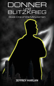Title: Donner und Blitzkrieg: Book One of the Minutemen, Author: Jeffrey Harlan