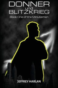 Title: Donner und Blitzkrieg: Book One of the Minutemen, Author: Jeffrey Harlan