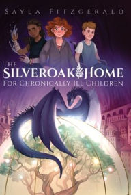 Title: The Silver Oak Home for Chronically Ill Children, Author: Sayla Fitzgerald