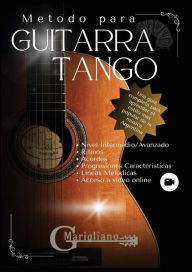Title: Metodo para Guitarra Tango: Una guia completa para aprender el estilo mas popular de la musica Argentina, Author: Guillermo Marigliano