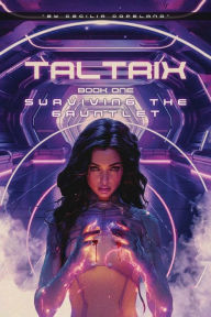 Title: TALTRIX Book One SURVIVING THE GAUNTLET, Author: Cecilia Copeland