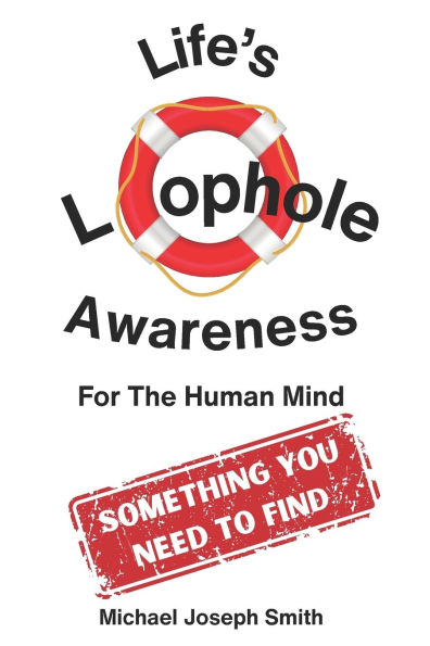 Life's Loophole - Awareness: For the Human Mind: Used Not Only for Surviving but Also for Thriving