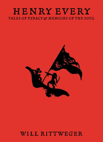 Henry Every: Tales of Pyracy & Memoirs of the Soul